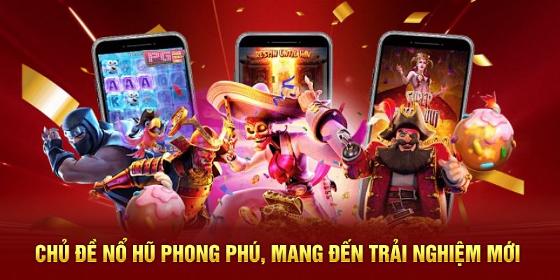 Chủ đề game phong phú, mang đến trải nghiệm mới