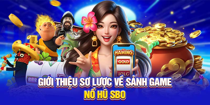 Giới thiệu sơ lược nổ hũ SBO 