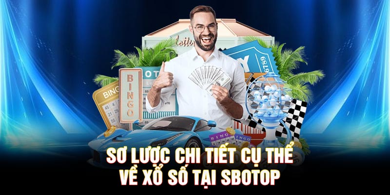 Sơ lược chi tiết cụ thể về xổ số tại SBOTOP