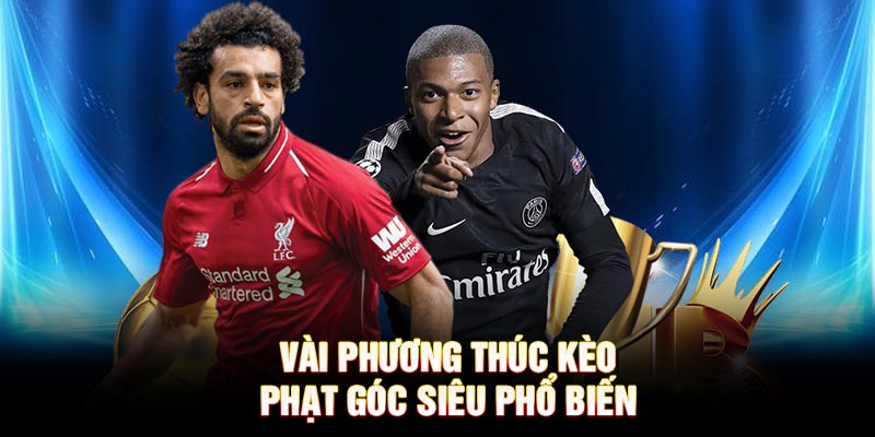 Vài phương thức kèo phạt góc siêu phổ biến